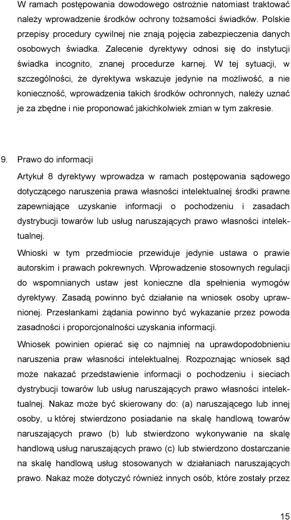 W tej sytuacji, w szczególności, że dyrektywa wskazuje jedynie na możliwość, a nie konieczność, wprowadzenia takich środków ochronnych, należy uznać je za zbędne i nie proponować jakichkolwiek zmian