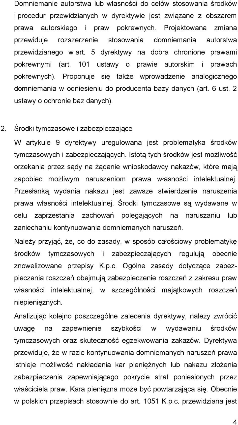 101 ustawy o prawie autorskim i prawach pokrewnych). Proponuje się także wprowadzenie analogicznego domniemania w odniesieniu do producenta bazy danych (art. 6 ust. 2 