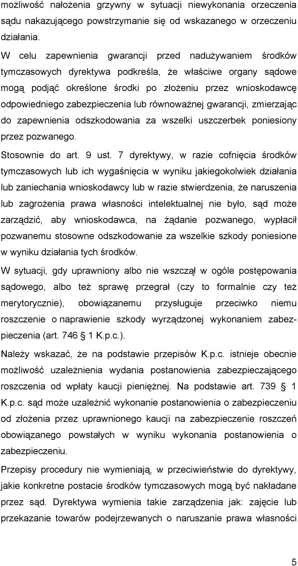 zabezpieczenia lub równoważnej gwarancji, zmierzając do zapewnienia odszkodowania za wszelki uszczerbek poniesiony przez pozwanego. Stosownie do art. 9 ust.