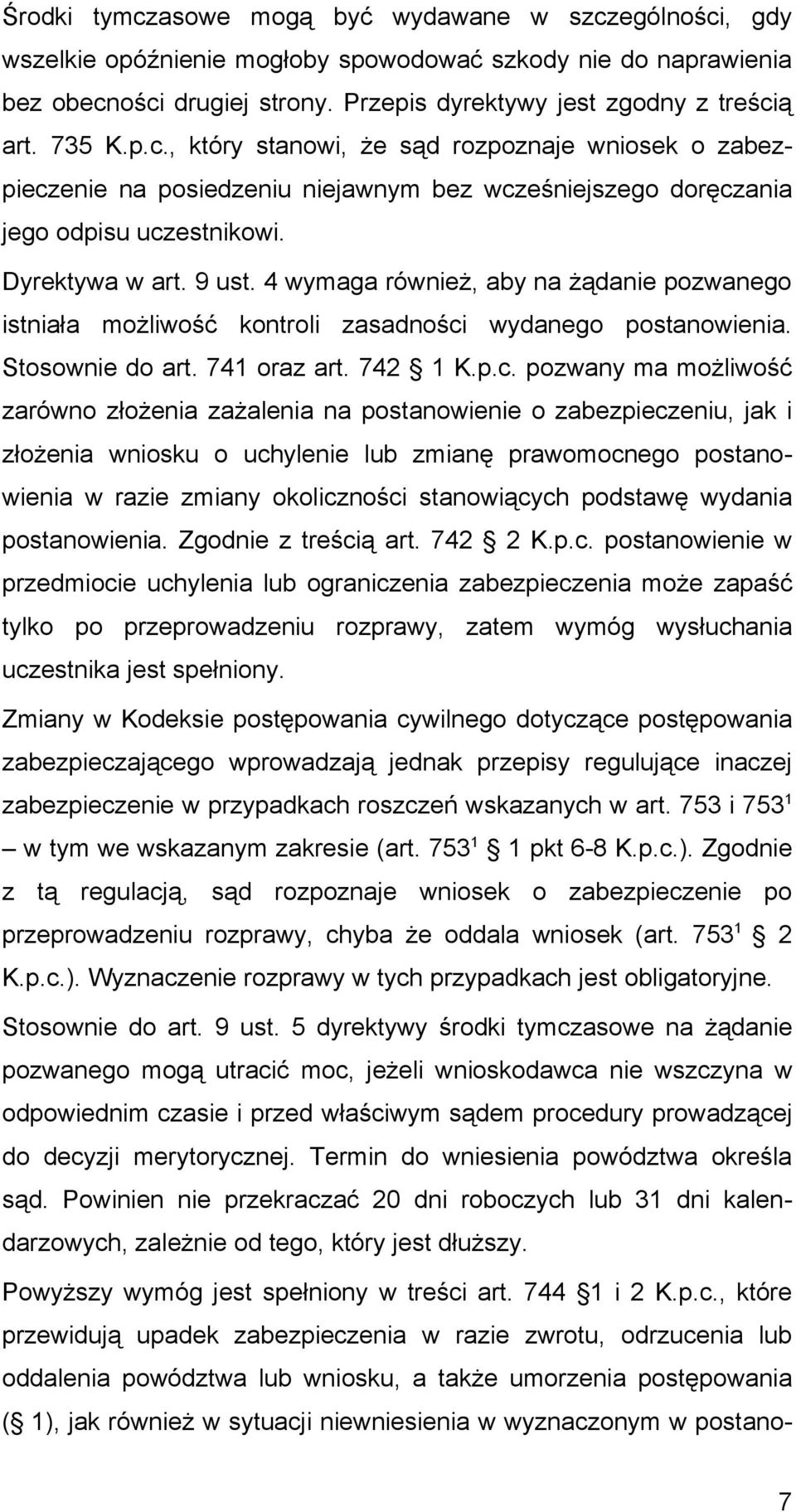 4 wymaga również, aby na żądanie pozwanego istniała możliwość kontroli zasadności
