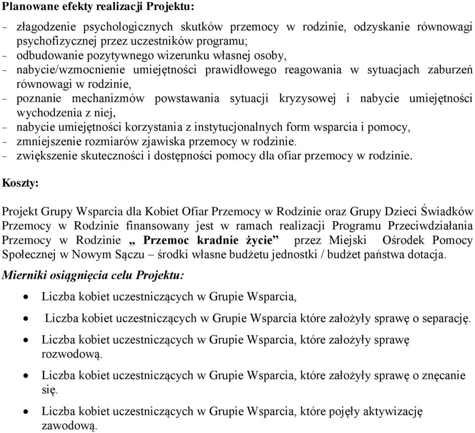 wychodzenia z niej, nabycie umiejętności korzystania z instytucjonalnych form wsparcia i pomocy, zmniejszenie rozmiarów zjawiska przemocy w rodzinie.