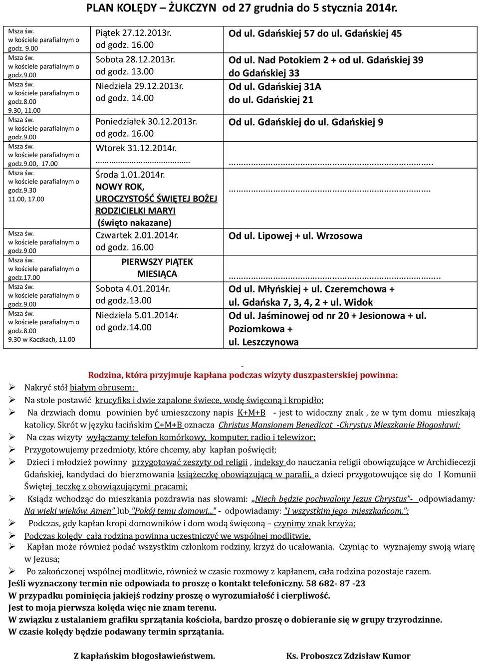 01.2014r. od godz.13.00 Niedziela 5.01.2014r. od godz.14.00 Od ul. Gdańskiej 57 do ul. Gdańskiej 45 Od ul. Nad Potokiem 2 + od ul. Gdańskiej 39 do Gdańskiej 33 Od ul. Gdańskiej 31A do ul.