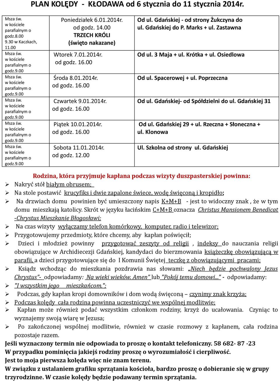 Zastawna Od ul. 3 Maja + ul. Krótka + ul. Osiedlowa Od ul. Spacerowej + ul. Poprzeczna Od ul. Gdańskiej- od Spółdzielni do ul. Gdańskiej 31 Od ul.