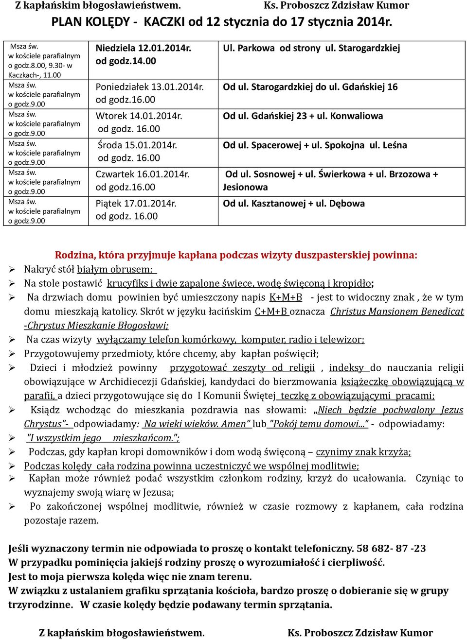 Starogardzkiej do ul. Gdańskiej 16 Od ul. Gdańskiej 23 + ul. Konwaliowa Od ul. Spacerowej + ul. Spokojna ul. Leśna Od ul. Sosnowej + ul.
