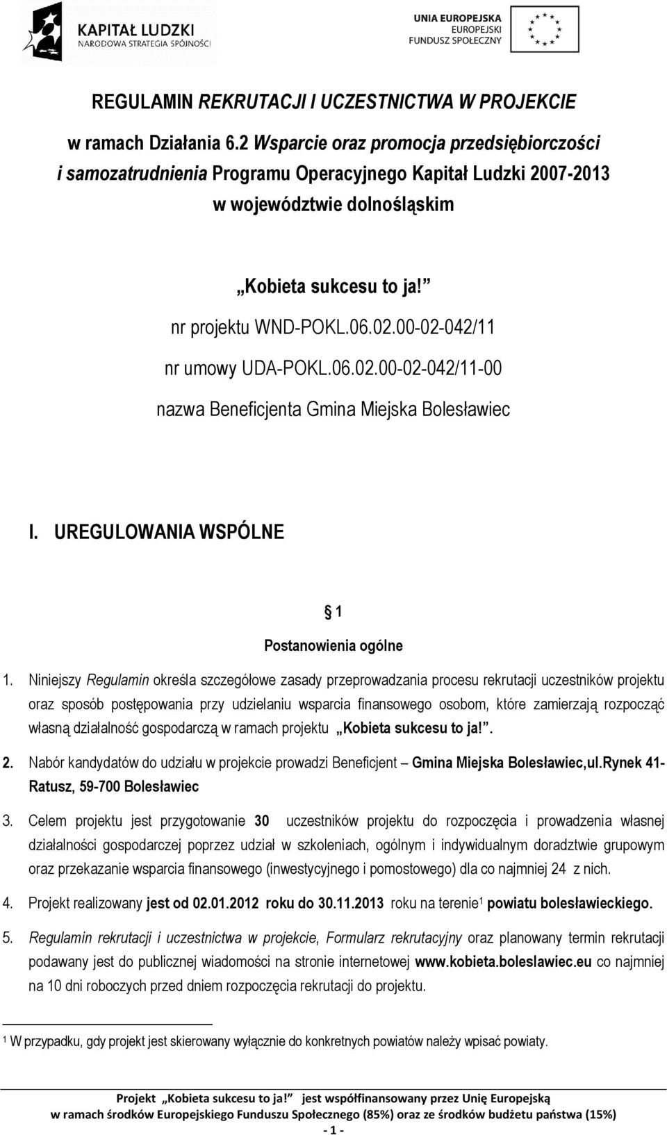 00-02-042/11 nr umowy UDA-POKL.06.02.00-02-042/11-00 nazwa Beneficjenta Gmina Miejska Bolesławiec I. UREGULOWANIA WSPÓLNE 1 Postanowienia ogólne 1.