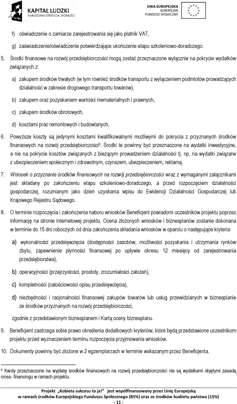 podmiotów prowadzących działalność w zakresie drogowego transportu towarów), b) zakupem oraz pozyskaniem wartości niematerialnych i prawnych, c) zakupem środków obrotowych, d) kosztami prac