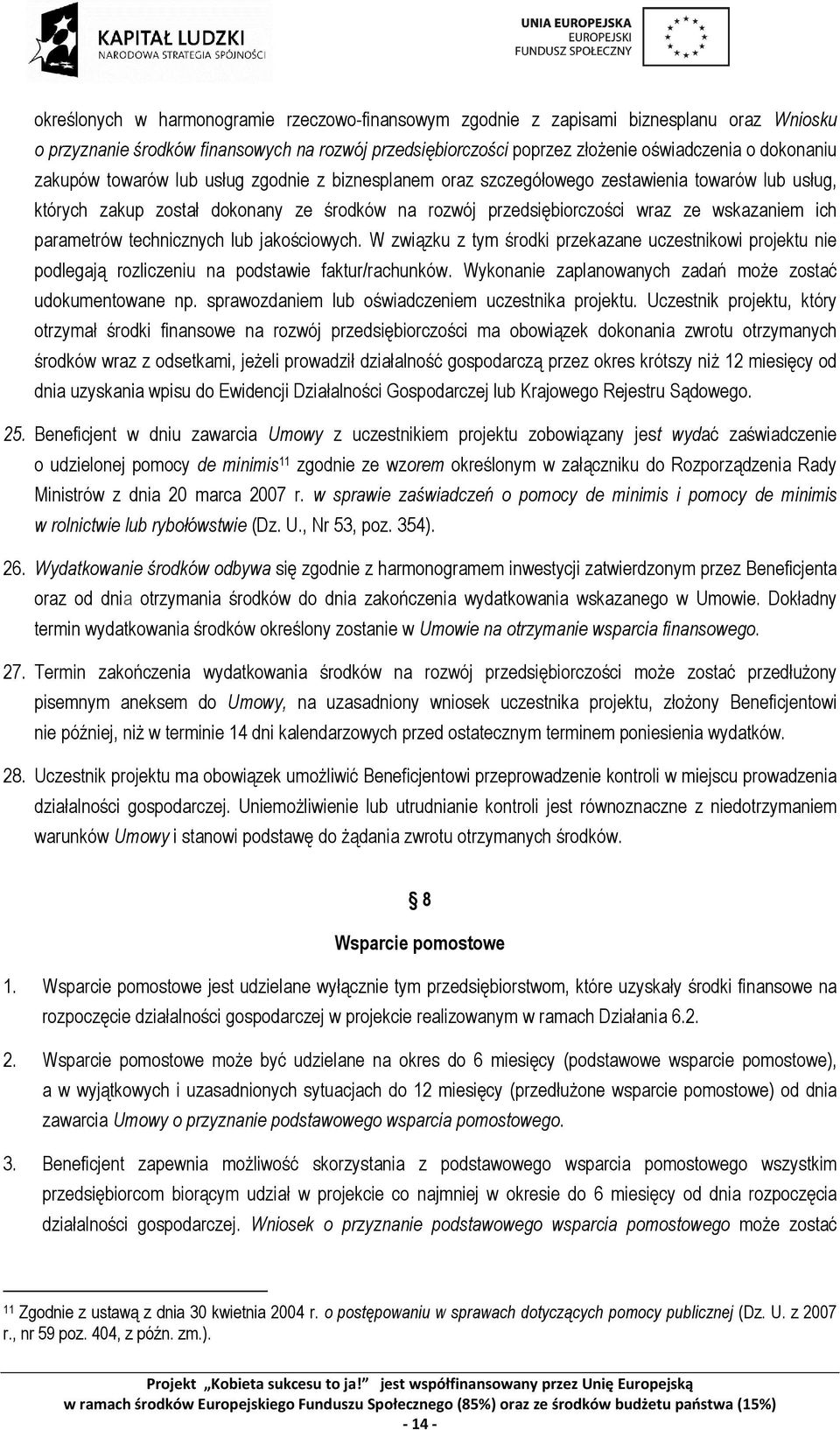 parametrów technicznych lub jakościowych. W związku z tym środki przekazane uczestnikowi projektu nie podlegają rozliczeniu na podstawie faktur/rachunków.