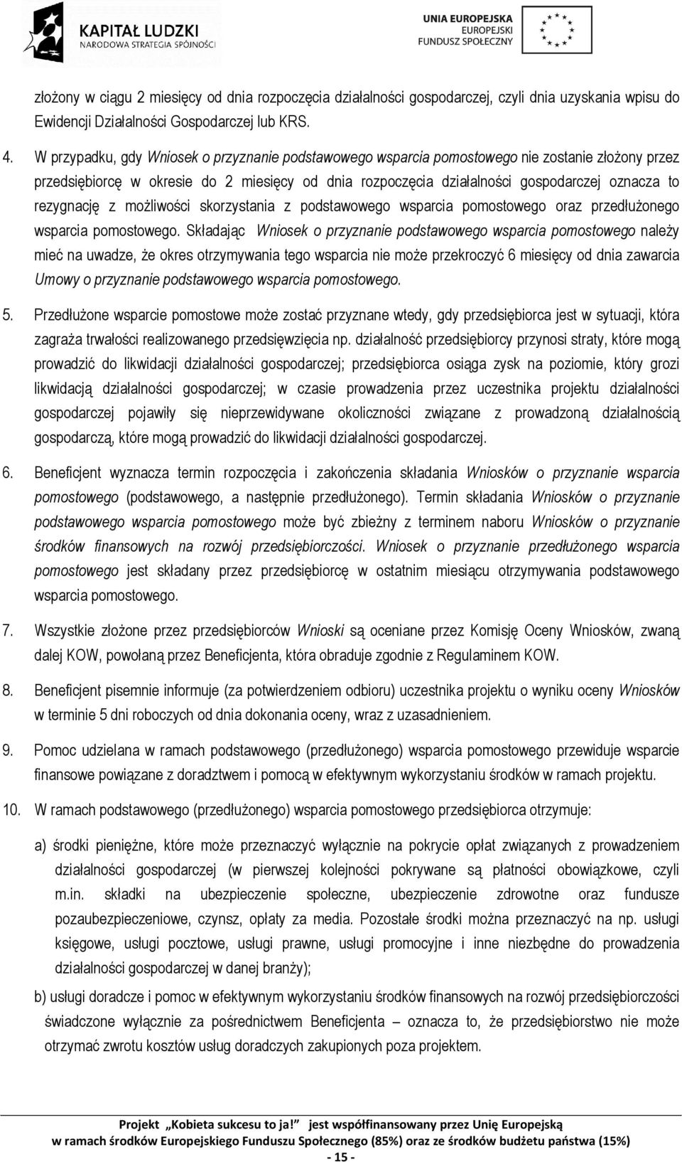 rezygnację z możliwości skorzystania z podstawowego wsparcia pomostowego oraz przedłużonego wsparcia pomostowego.
