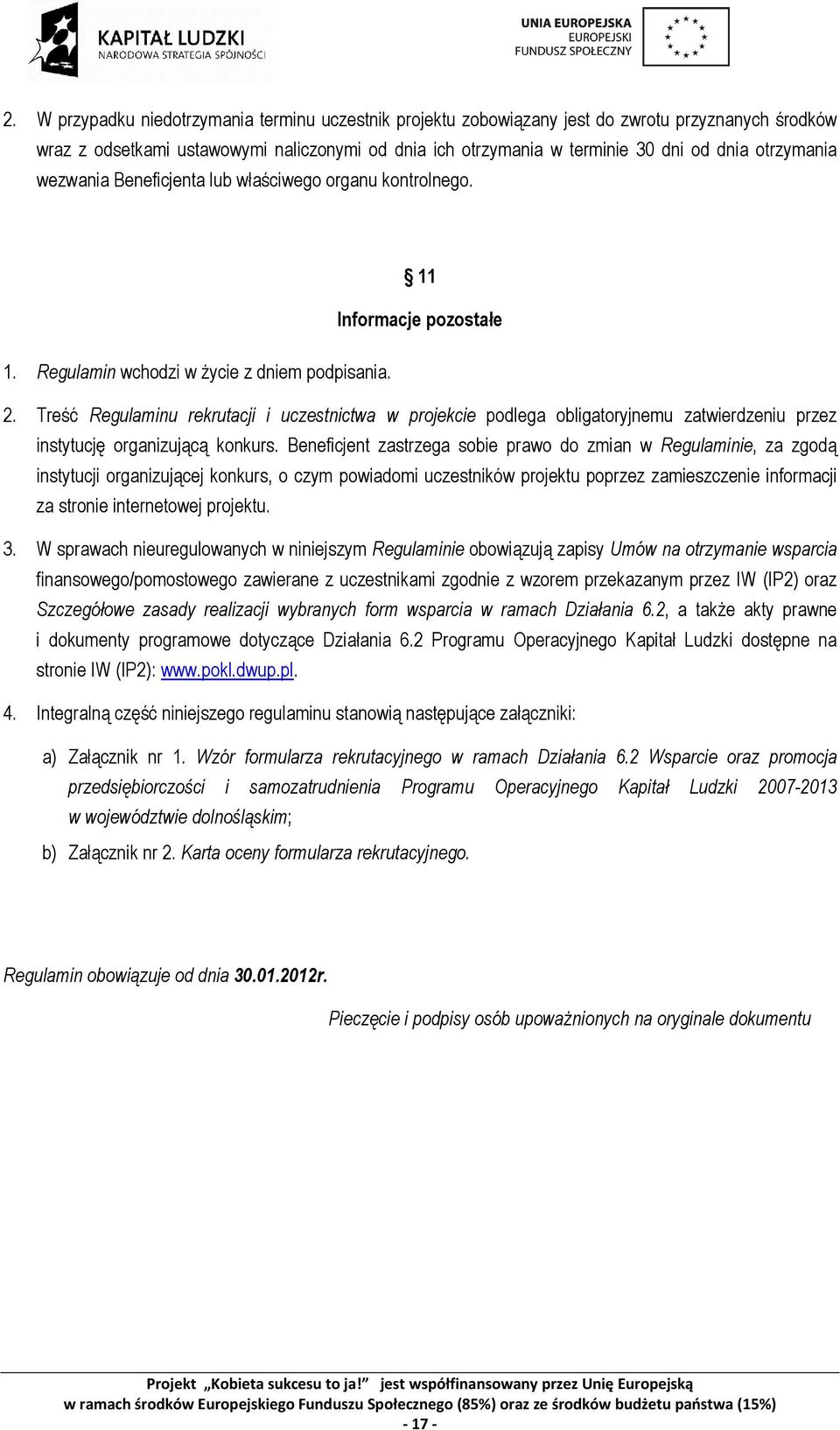 Treść Regulaminu rekrutacji i uczestnictwa w projekcie podlega obligatoryjnemu zatwierdzeniu przez instytucję organizującą konkurs.