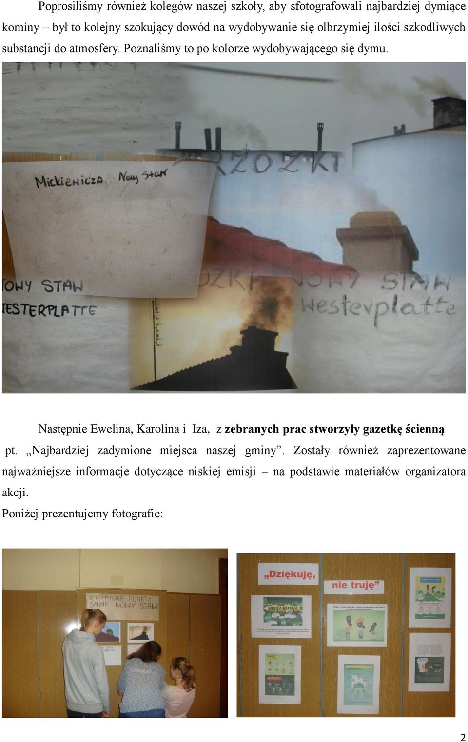 Następnie Ewelina, Karolina i Iza, z zebranych prac stworzyły gazetkę ścienną pt. Najbardziej zadymione miejsca naszej gminy.