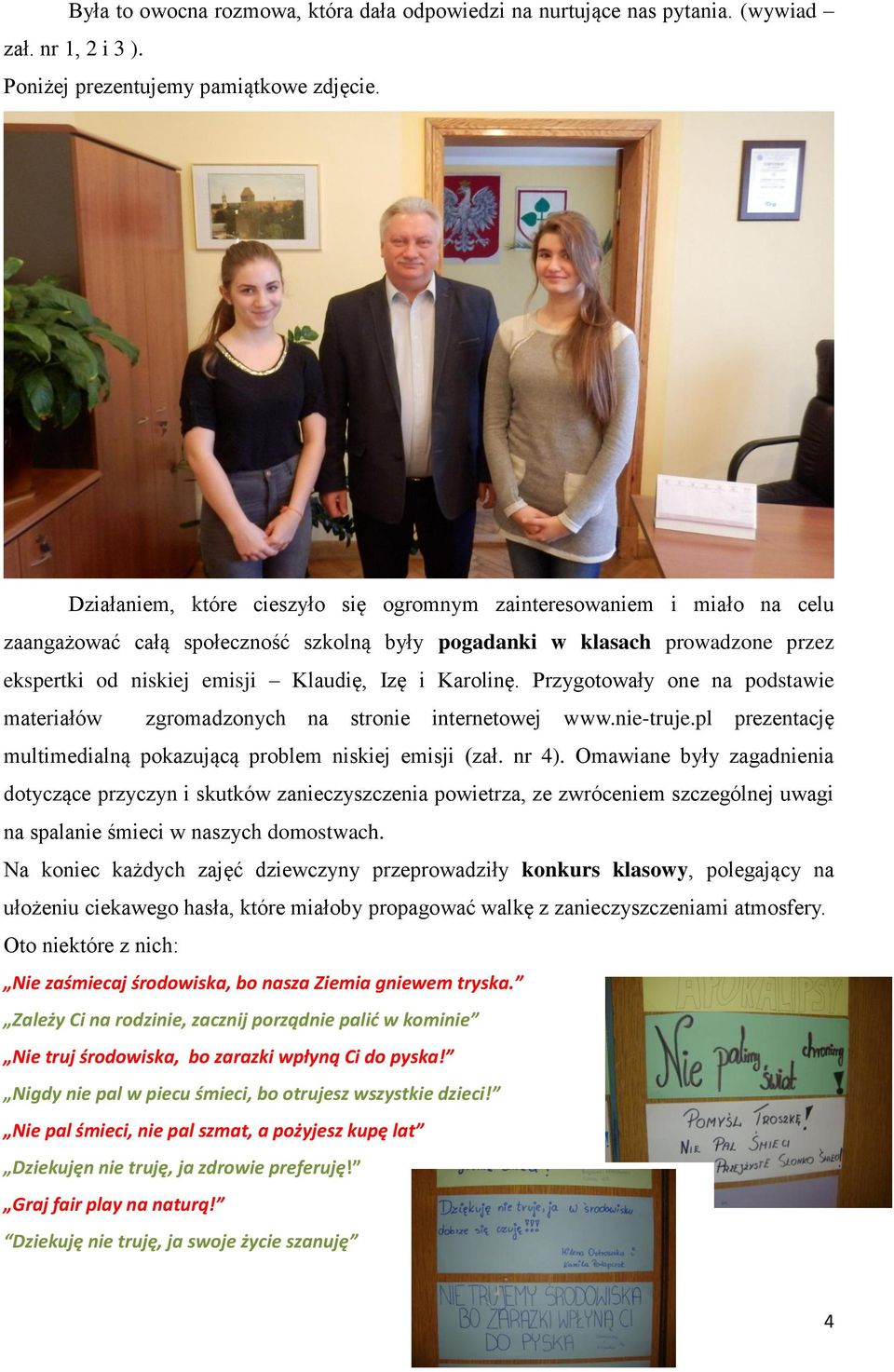 Karolinę. Przygotowały one na podstawie materiałów zgromadzonych na stronie internetowej www.nie-truje.pl prezentację multimedialną pokazującą problem niskiej emisji (zał. nr 4).
