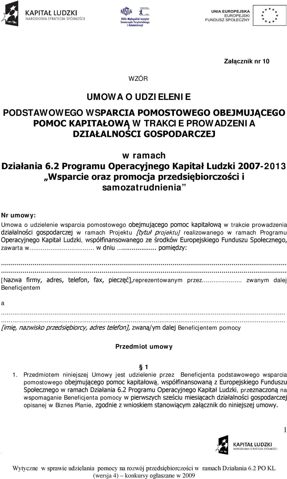 prowadzenia działalności gospodarczej w ramach Projektu [tytuł projektu] realizowanego w ramach Programu Operacyjnego Kapitał Ludzki, współfinansowanego ze środków Europejskiego Funduszu Społecznego,