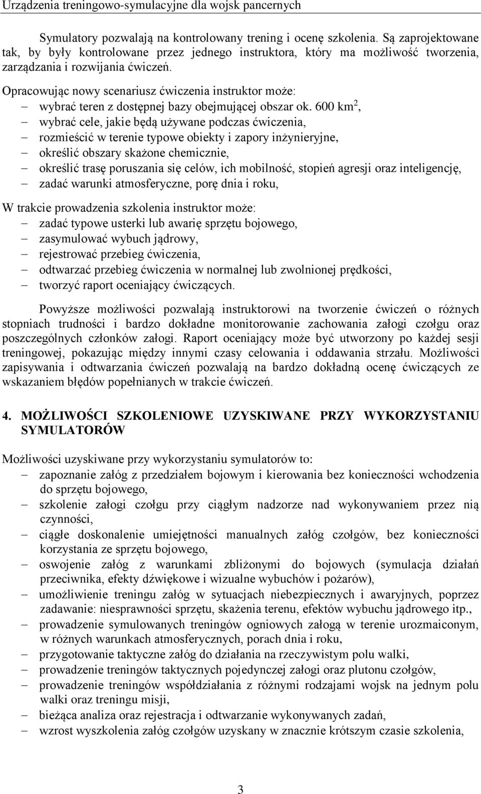 Opracowując nowy scenariusz ćwiczenia instruktor może: wybrać teren z dostępnej bazy obejmującej obszar ok.