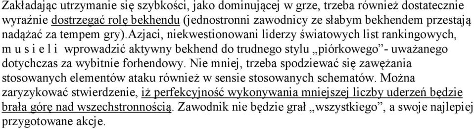 azjaci, niekwestionowani liderzy światowych list rankingowych, m u s i e l i wprowadzić aktywny bekhend do trudnego stylu piórkowego - uważanego dotychczas za wybitnie