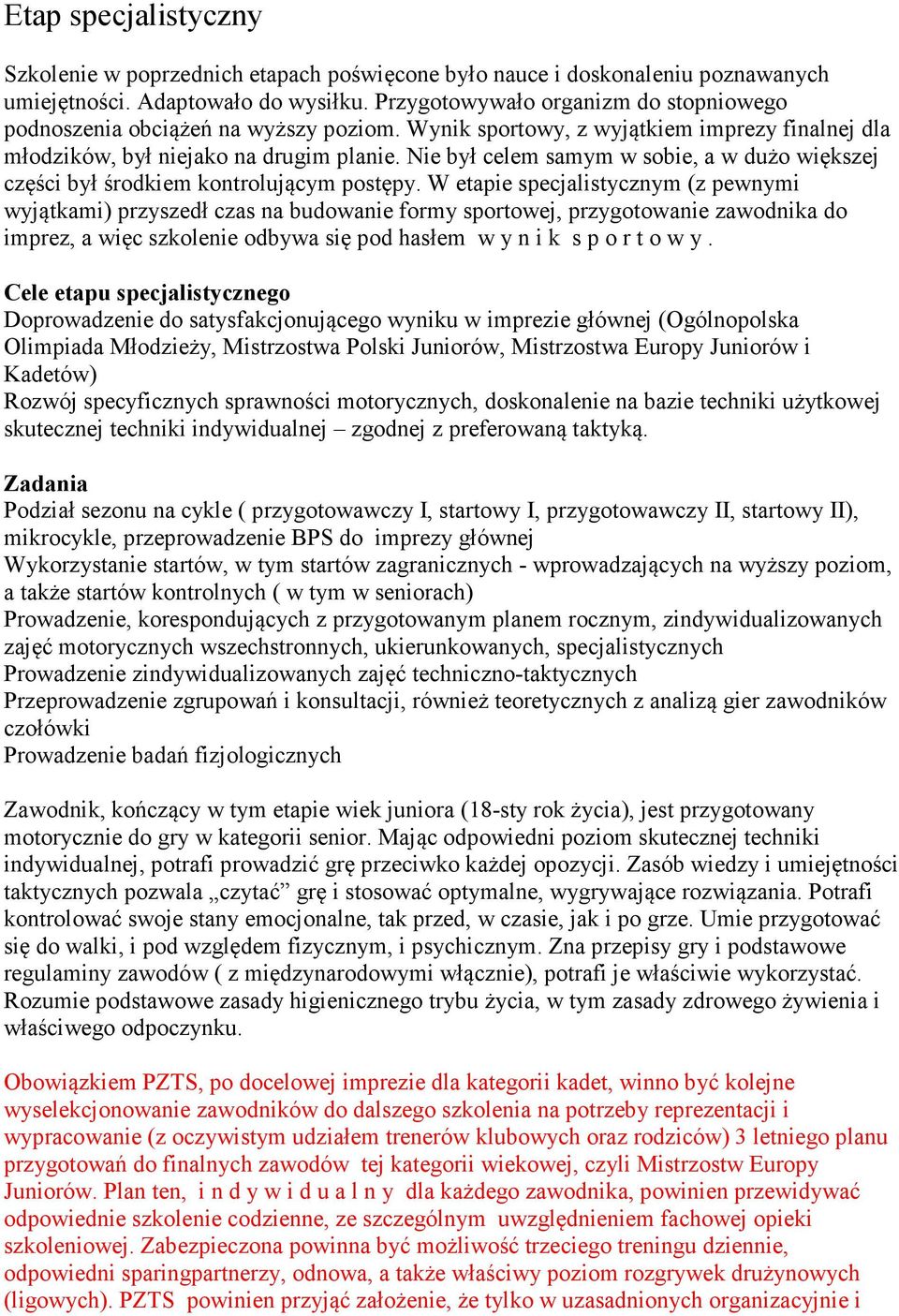 Nie był celem samym w sobie, a w dużo większej części był środkiem kontrolującym postępy.