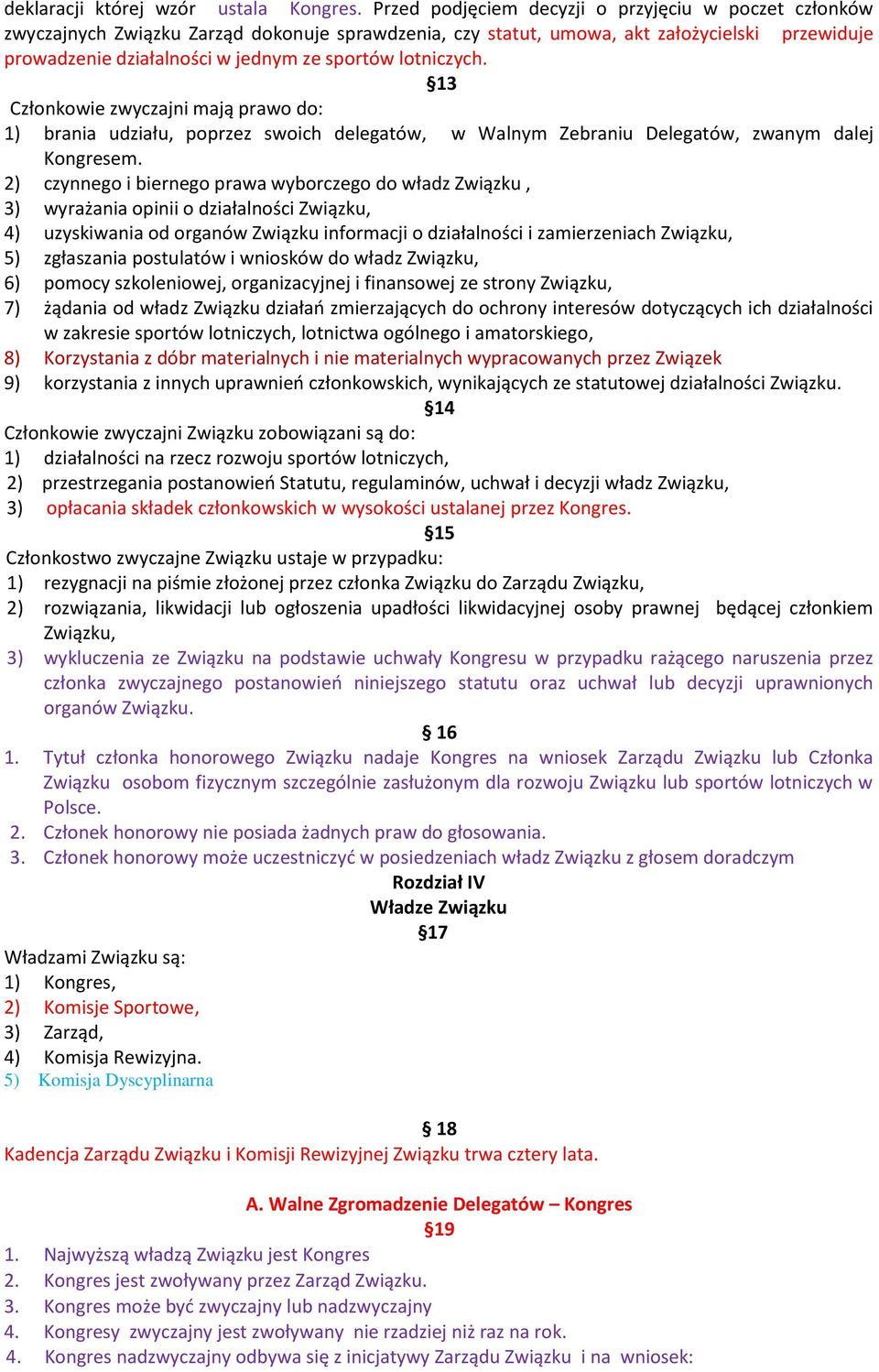 lotniczych. 13 Członkowie zwyczajni mają prawo do: 1) brania udziału, poprzez swoich delegatów, w Walnym Zebraniu Delegatów, zwanym dalej Kongresem.