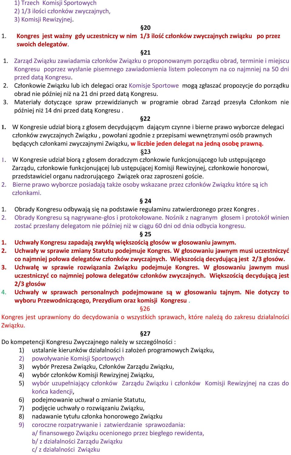 datą Kongresu. 2. Członkowie Związku lub ich delegaci oraz Komisje Sportowe mogą zgłaszać propozycje do porządku obrad nie później niż na 21 dni przed datą Kongresu. 3.