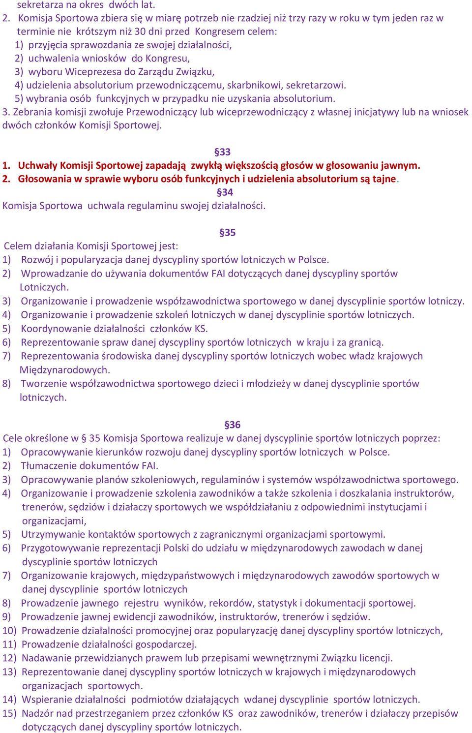 działalności, 2) uchwalenia wniosków do Kongresu, 3) wyboru Wiceprezesa do Zarządu Związku, 4) udzielenia absolutorium przewodniczącemu, skarbnikowi, sekretarzowi.