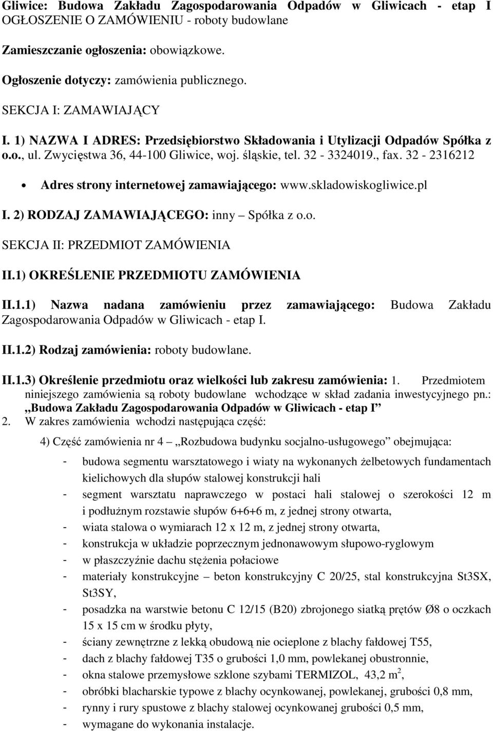 32-2316212 Adres strony internetowej zamawiającego: www.skladowiskogliwice.pl I. 2) RODZAJ ZAMAWIAJĄCEGO: inny Spółka z o.o. SEKCJA II: PRZEDMIOT ZAMÓWIENIA II.1) OKREŚLENIE PRZEDMIOTU ZAMÓWIENIA II.