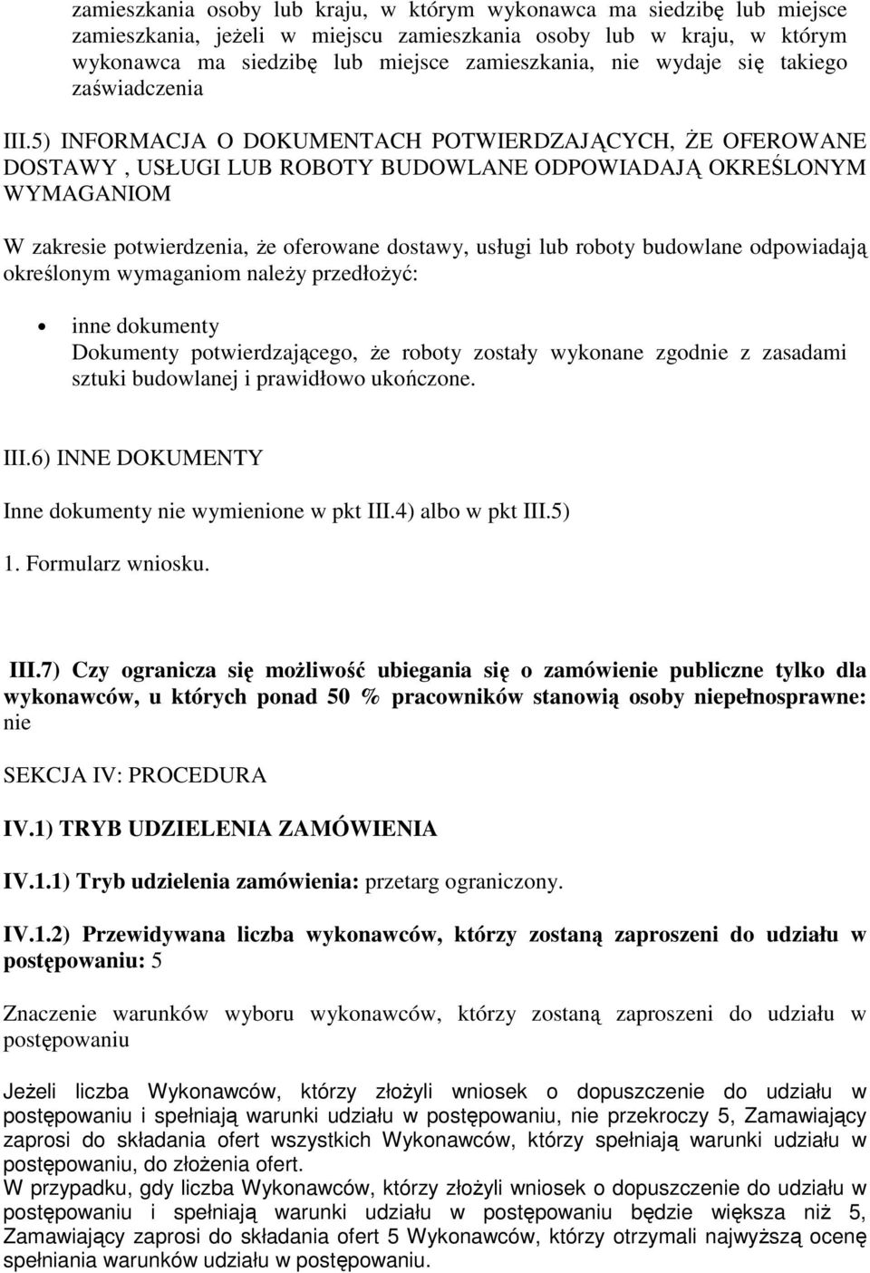 5) INFORMACJA O DOKUMENTACH POTWIERDZAJĄCYCH, ŻE OFEROWANE DOSTAWY, USŁUGI LUB ROBOTY BUDOWLANE ODPOWIADAJĄ OKREŚLONYM WYMAGANIOM W zakresie potwierdzenia, że oferowane dostawy, usługi lub roboty