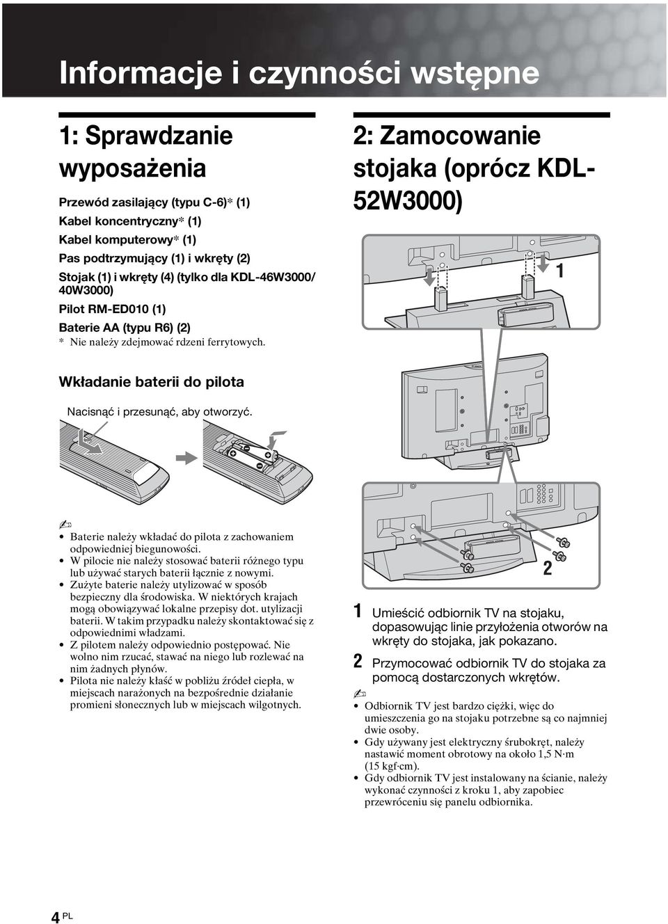 2: Zamocowanie stojaka (oprócz KDL- 52W3000) Wkładanie baterii do pilota Nacisnąć i przesunąć, aby otworzyć. Baterie należy wkładać do pilota z zachowaniem odpowiedniej biegunowości.