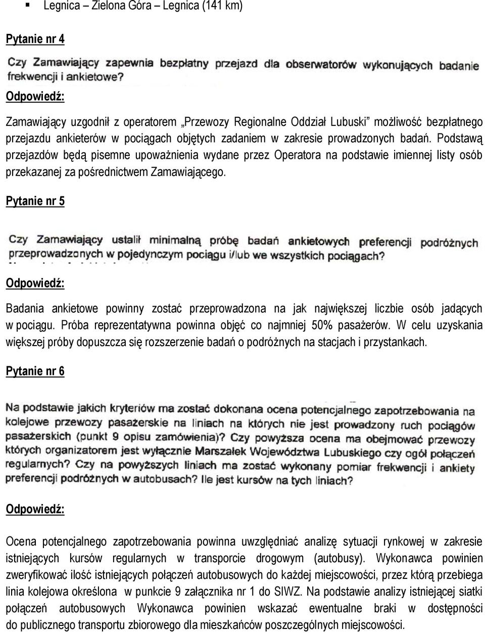 Pytanie nr 5 Badania ankietowe powinny zostać przeprowadzona na jak największej liczbie osób jadących w pociągu. Próba reprezentatywna powinna objęć co najmniej 50% pasażerów.