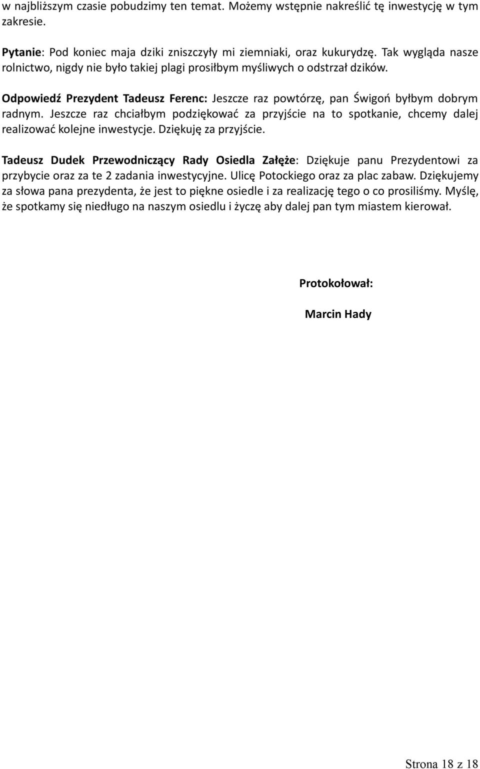 Jeszcze raz chciałbym podziękować za przyjście na to spotkanie, chcemy dalej realizować kolejne inwestycje. Dziękuję za przyjście.