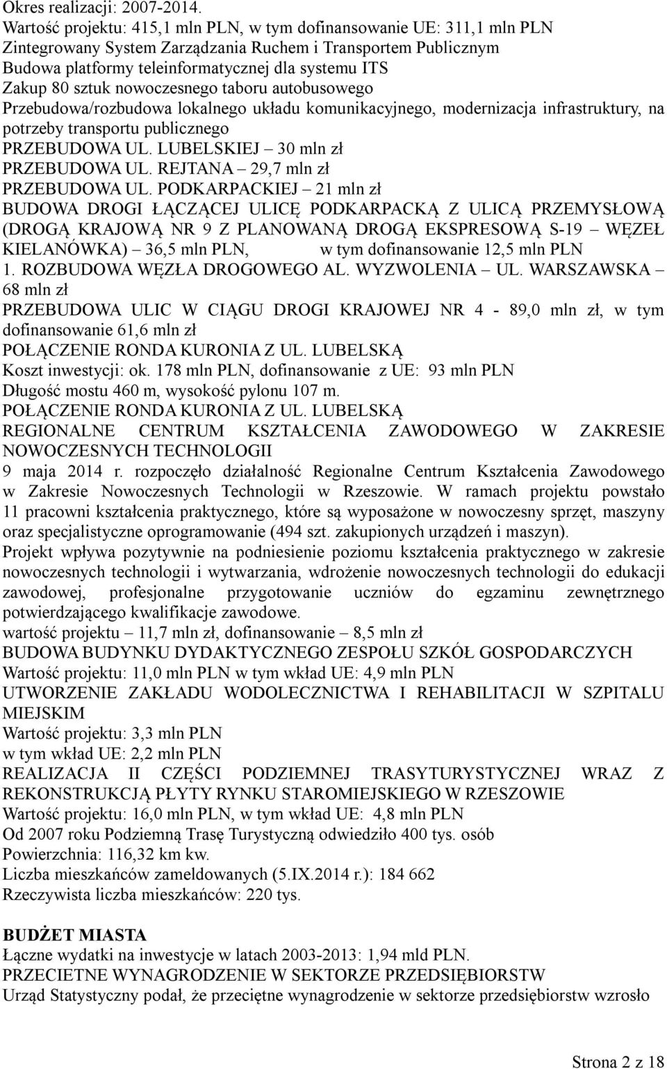 sztuk nowoczesnego taboru autobusowego Przebudowa/rozbudowa lokalnego układu komunikacyjnego, modernizacja infrastruktury, na potrzeby transportu publicznego PRZEBUDOWA UL.