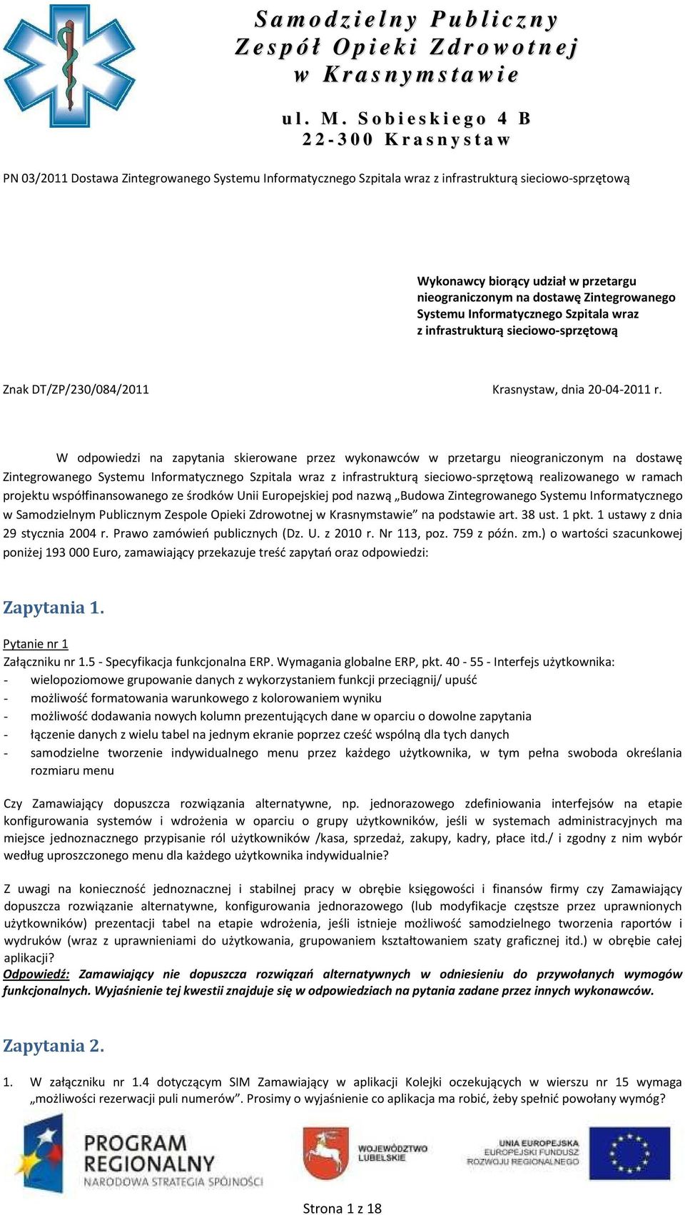 W odpowiedzi na zapytania skierowane przez wykonawców w przetargu nieograniczonym na dostawę Zintegrowanego Systemu Informatycznego Szpitala wraz z infrastrukturą sieciowo-sprzętową realizowanego w
