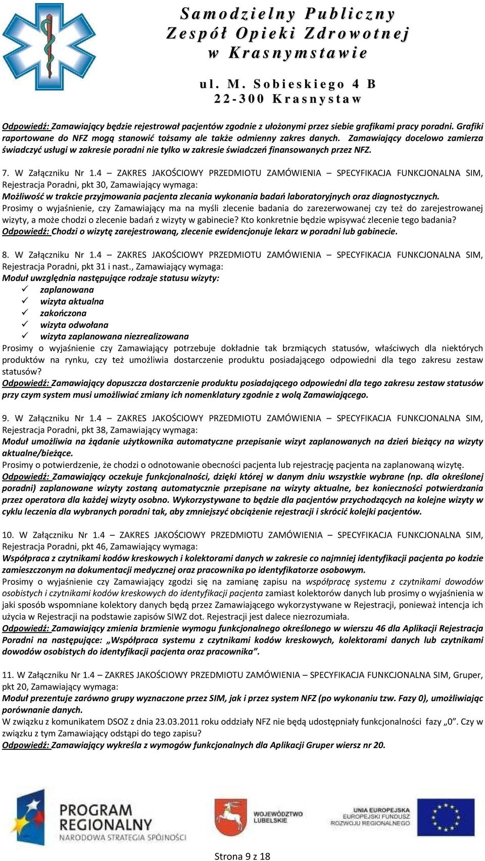 4 ZAKRES JAKOŚCIOWY PRZEDMIOTU ZAMÓWIENIA SPECYFIKACJA FUNKCJONALNA SIM, Rejestracja Poradni, pkt 30, Zamawiający wymaga: Możliwość w trakcie przyjmowania pacjenta zlecania wykonania badań