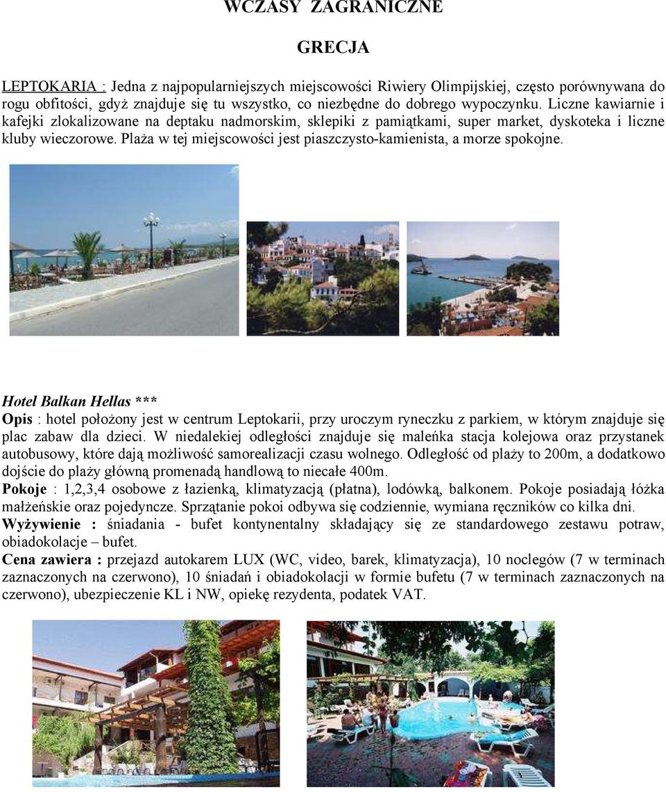 Plaża w tej miejscowości jest piaszczysto-kamienista, a morze spokojne.