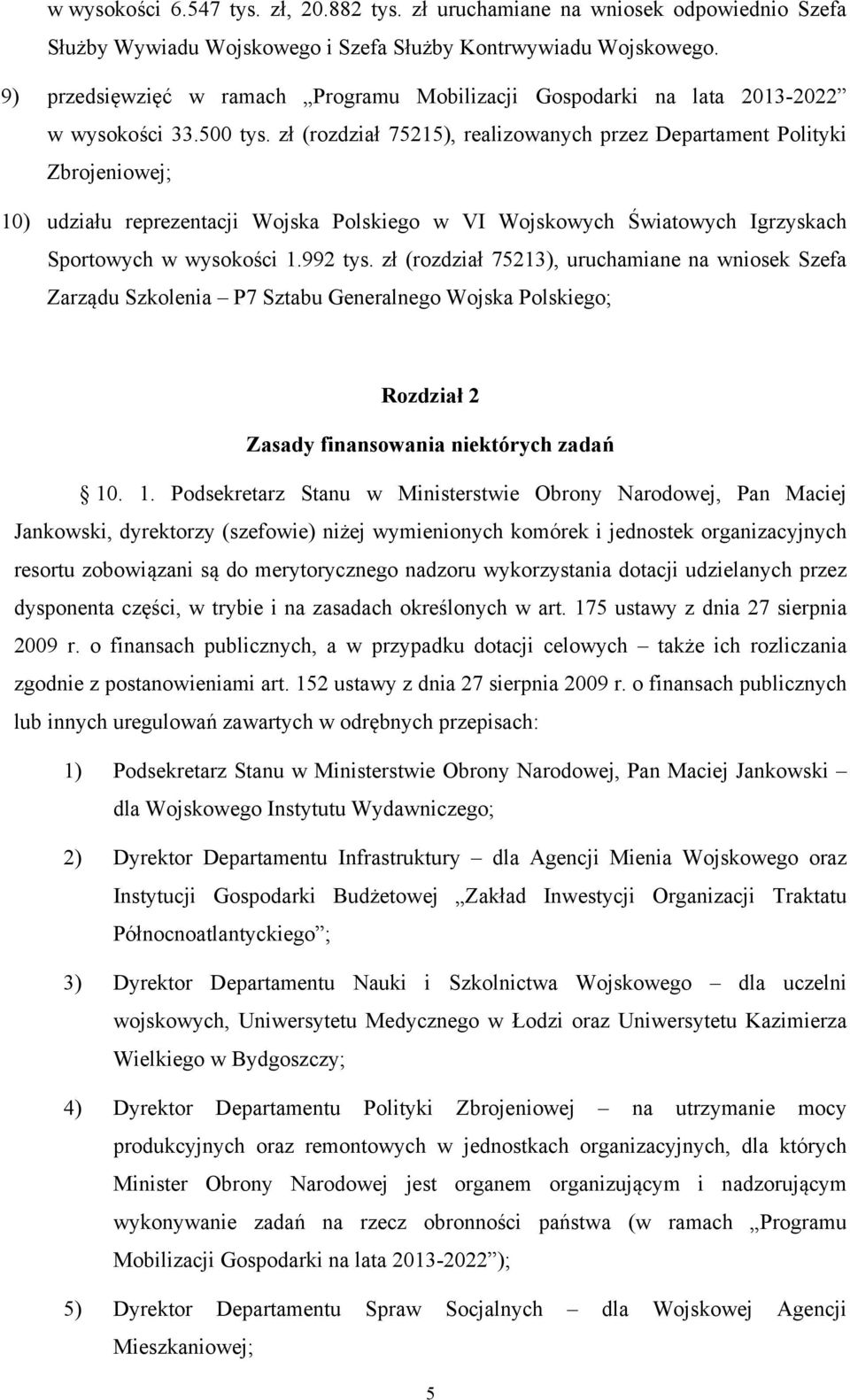 zł (rozdział 75215), realizowanych przez Departament Polityki Zbrojeniowej; 10) udziału reprezentacji Wojska Polskiego w VI Wojskowych Światowych Igrzyskach Sportowych w wysokości 1.992 tys.