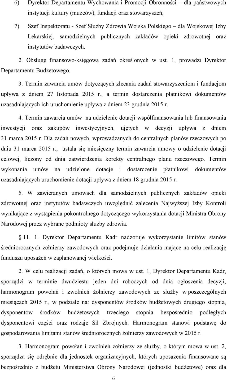 1, prowadzi Dyrektor Departamentu Budżetowego. 3. Termin zawarcia umów dotyczących zlecania zadań stowarzyszeniom i fundacjom upływa z dniem 27 listopada 2015 r.