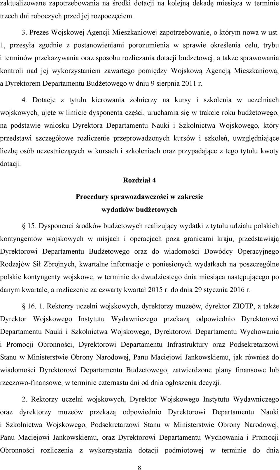 1, przesyła zgodnie z postanowieniami porozumienia w sprawie określenia celu, trybu i terminów przekazywania oraz sposobu rozliczania dotacji budżetowej, a także sprawowania kontroli nad jej