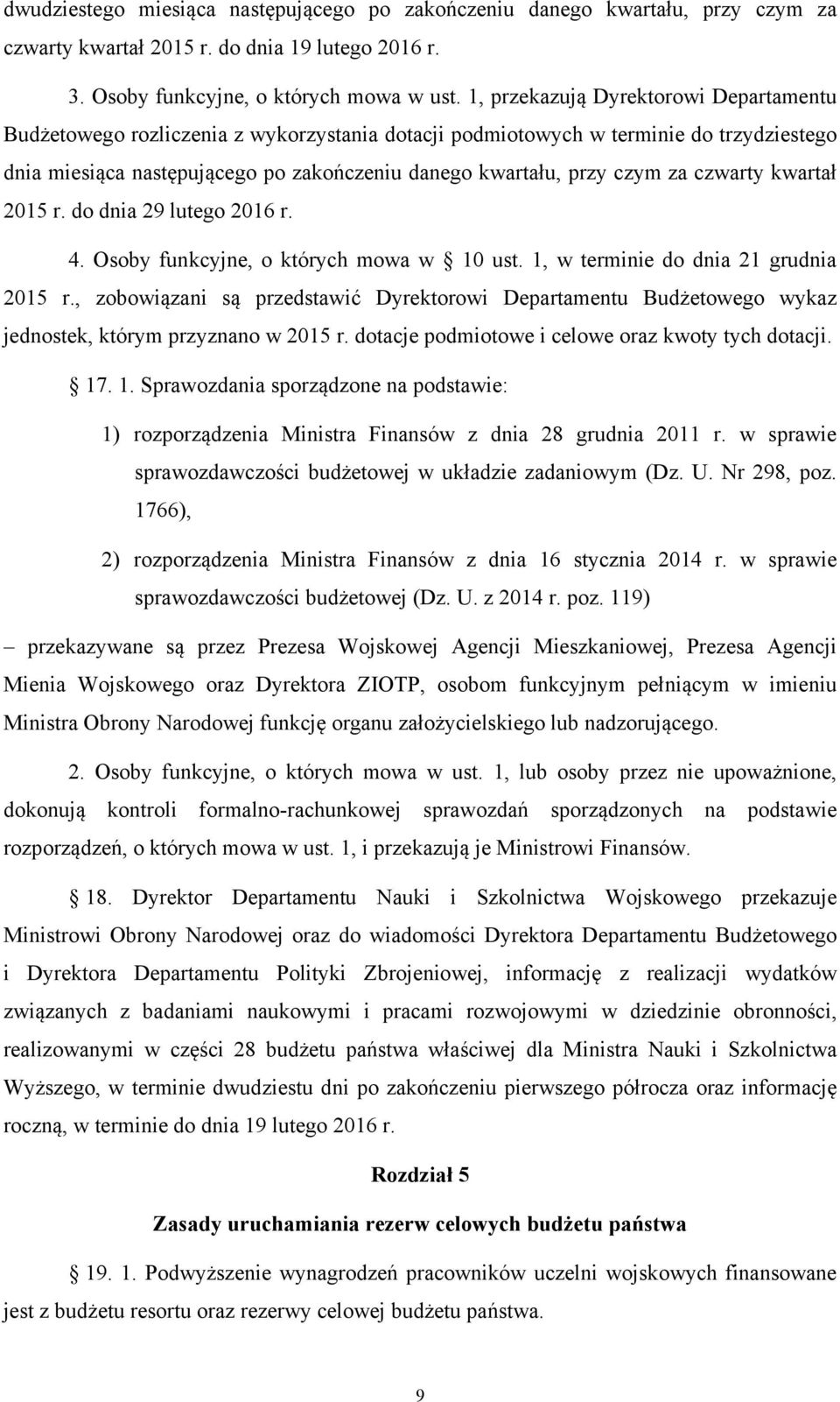 za czwarty kwartał 2015 r. do dnia 29 lutego 2016 r. 4. Osoby funkcyjne, o których mowa w 10 ust. 1, w terminie do dnia 21 grudnia 2015 r.