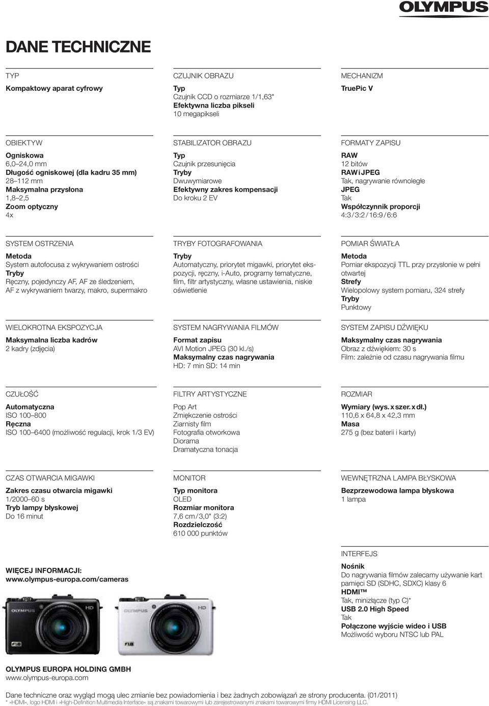 nagrywanie równoległe JPEG Tak Współczynnik proporcji : / : / 6:9 / 6:6 SYSTEM OSTRZENIA Metoda System autofocusa z wykrywaniem ostrości Ręczny, pojedynczy AF, AF ze śledzeniem, AF z wykrywaniem