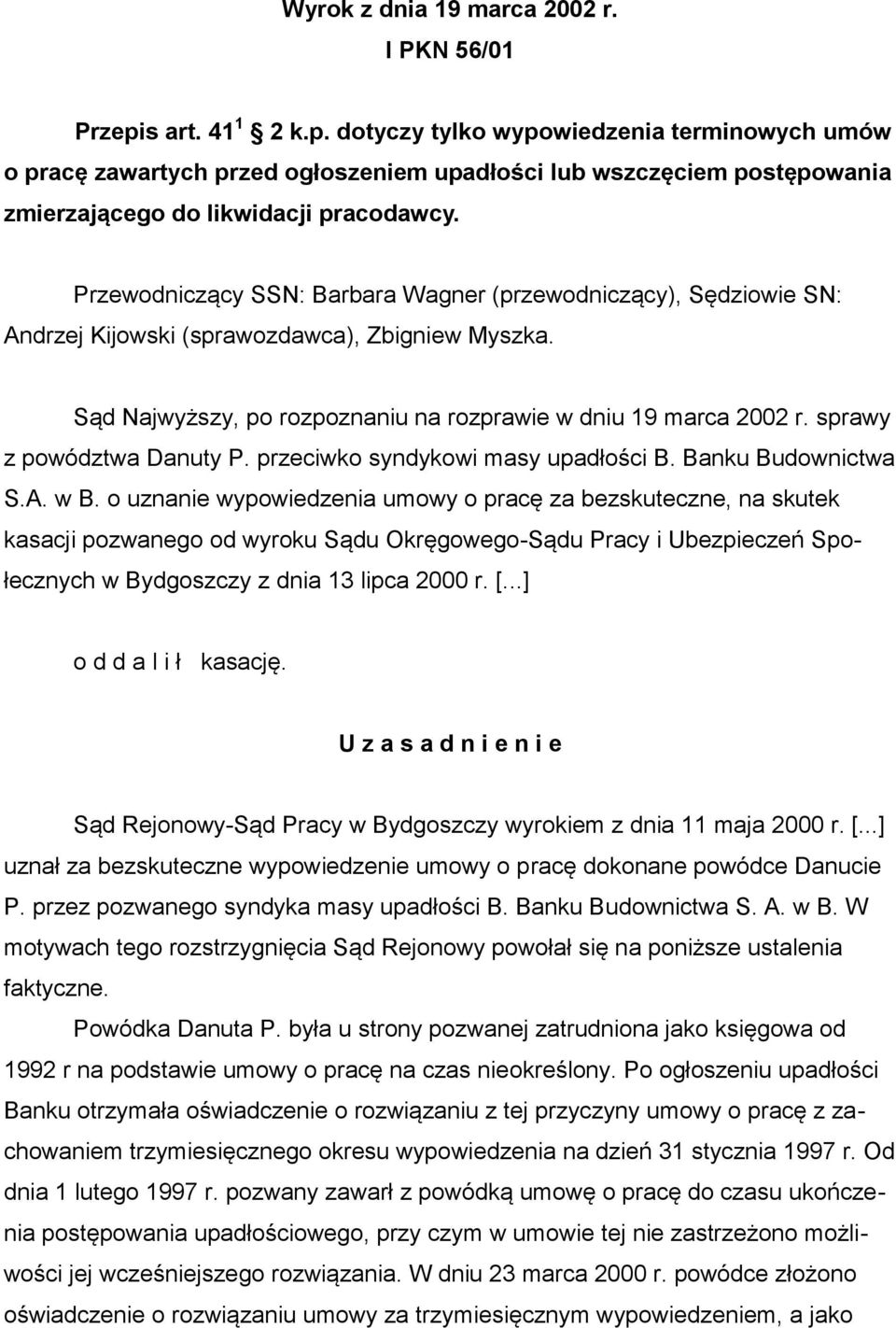 Przewodniczący SSN: Barbara Wagner (przewodniczący), Sędziowie SN: Andrzej Kijowski (sprawozdawca), Zbigniew Myszka. Sąd Najwyższy, po rozpoznaniu na rozprawie w dniu 19 marca 2002 r.