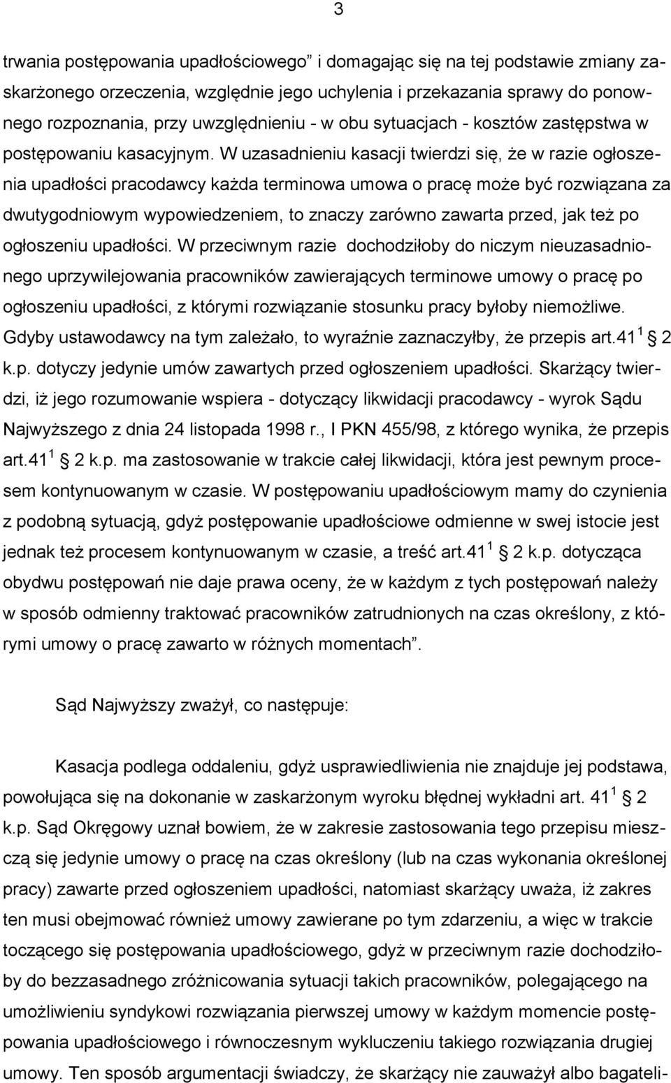 W uzasadnieniu kasacji twierdzi się, że w razie ogłoszenia upadłości pracodawcy każda terminowa umowa o pracę może być rozwiązana za dwutygodniowym wypowiedzeniem, to znaczy zarówno zawarta przed,