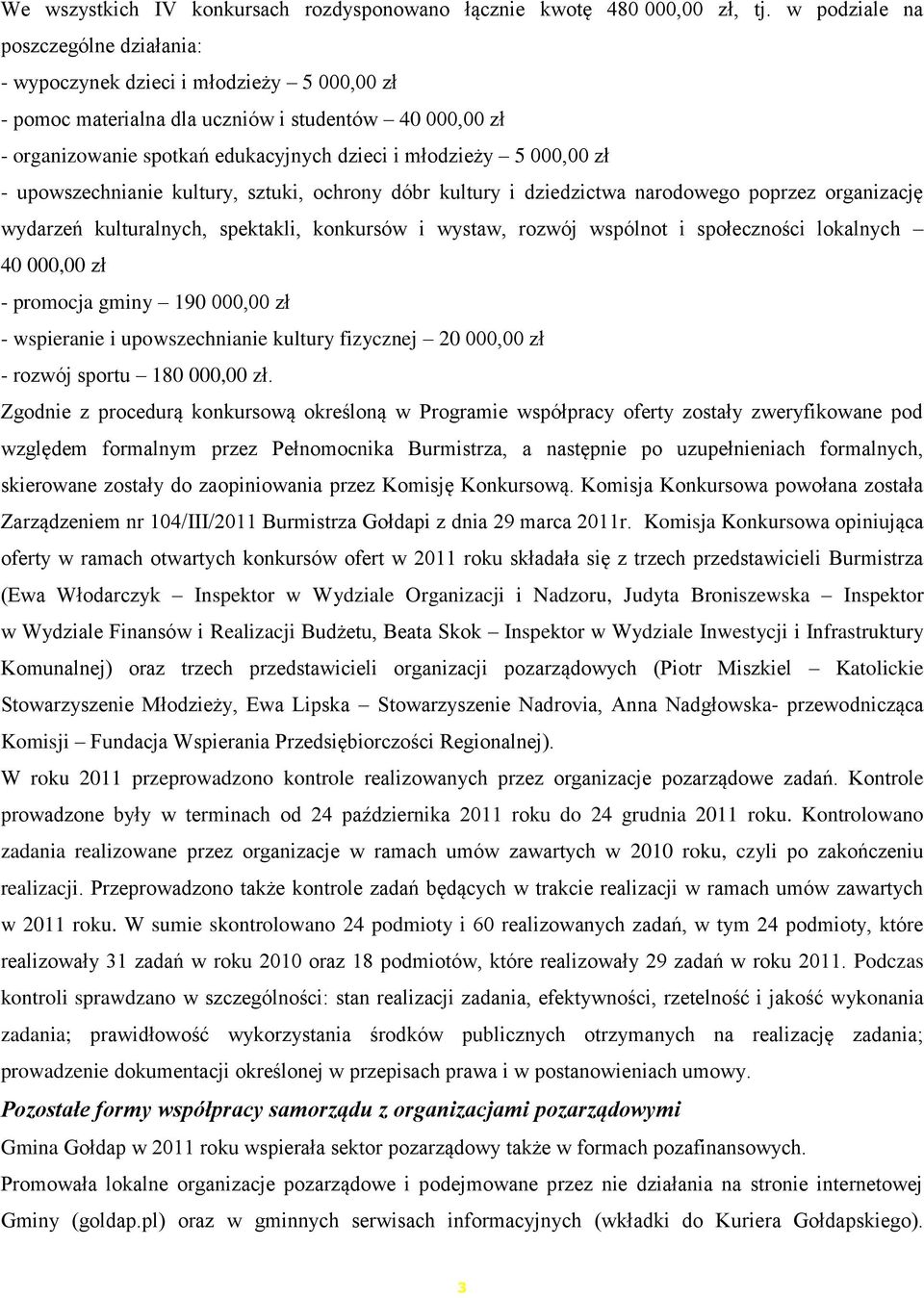 000,00 zł - upowszechnianie kultury, sztuki, ochrony dóbr kultury i dziedzictwa narodowego poprzez organizację wydarzeń kulturalnych, spektakli, konkursów i wystaw, rozwój wspólnot i społeczności