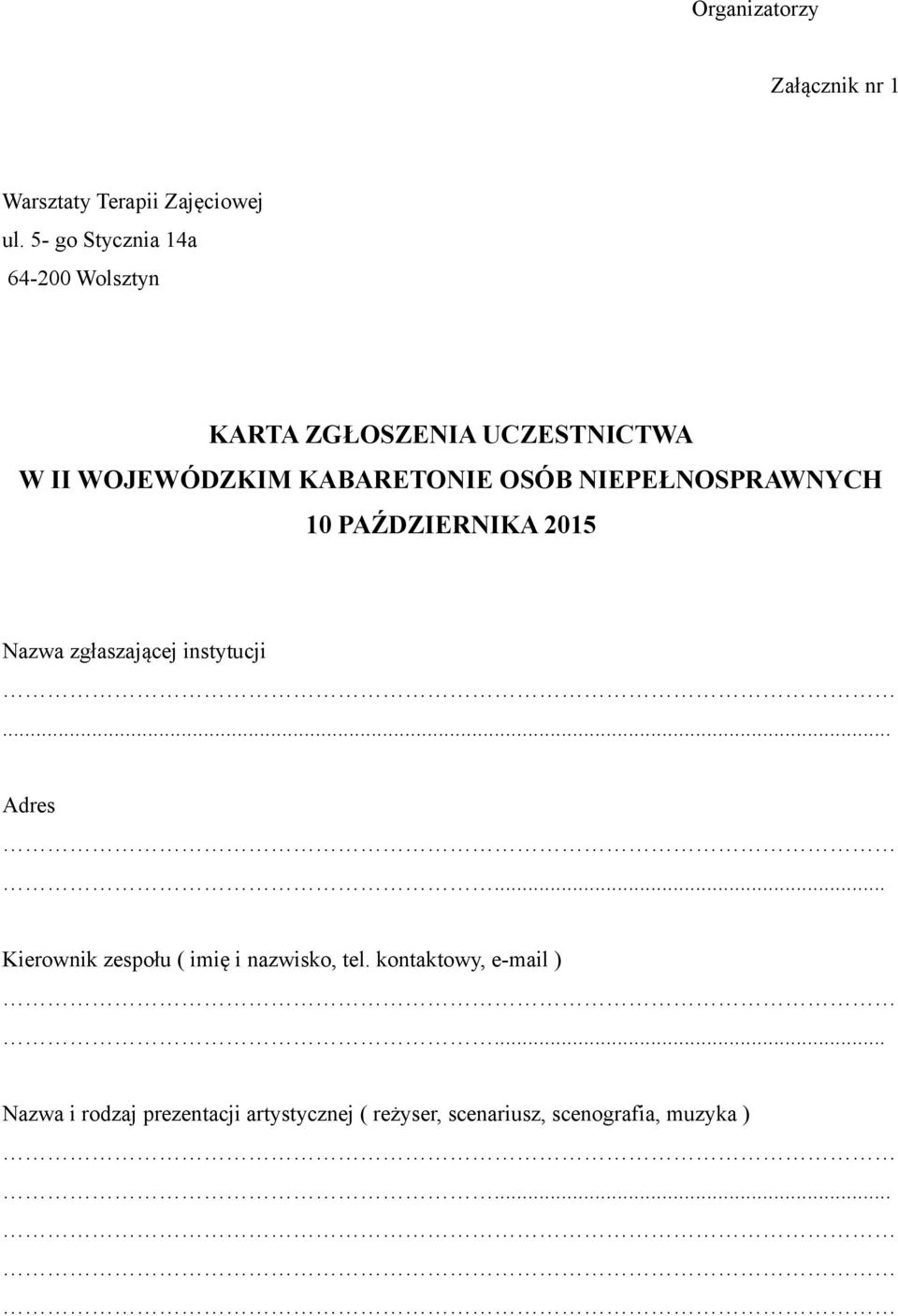NIEPEŁNOSPRAWNYCH 10 PAŹDZIERNIKA 2015 Nazwa zgłaszającej instytucji... Adres.