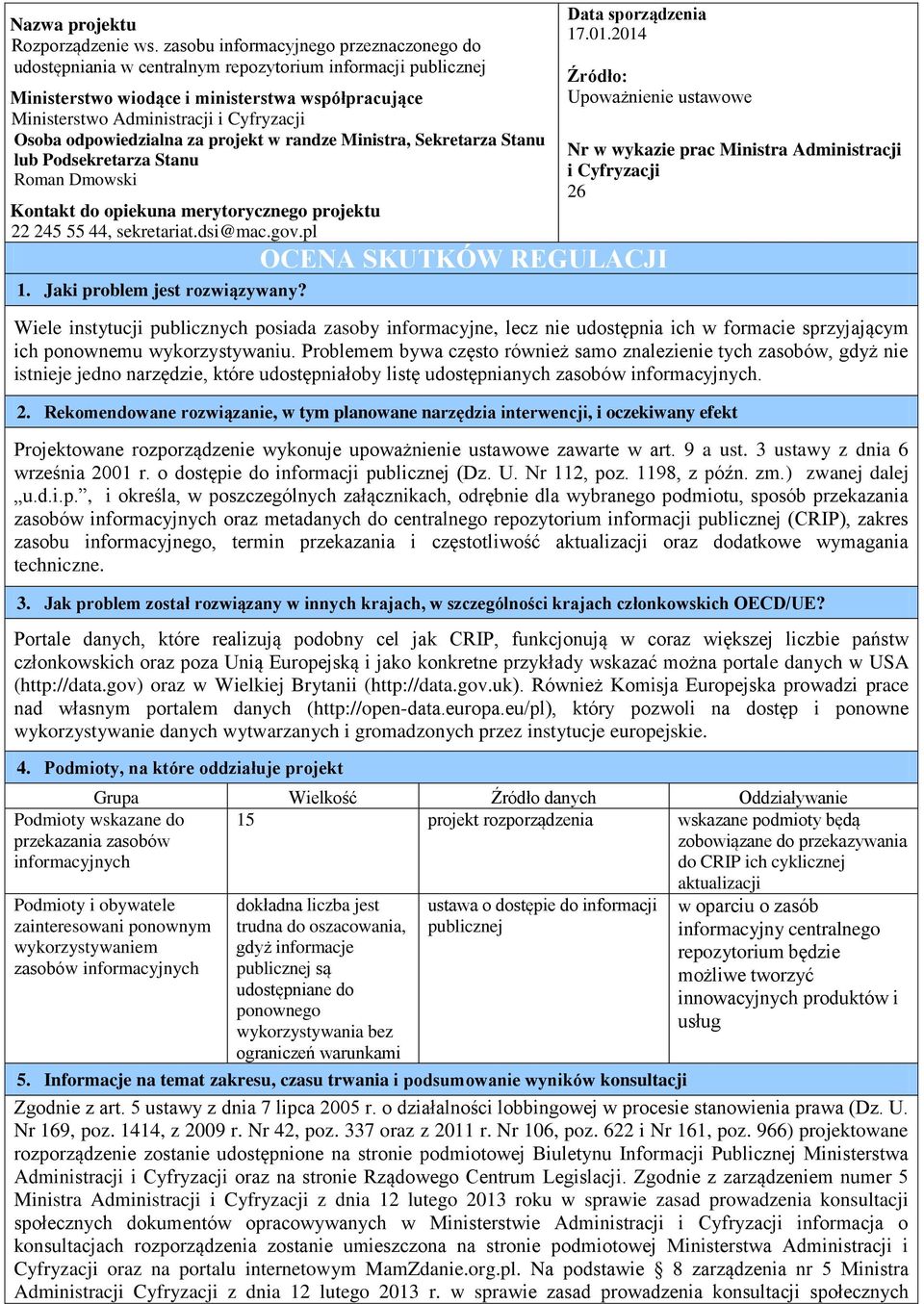 odpowiedzialna za projekt w randze Ministra, Sekretarza Stanu lub Podsekretarza Stanu Roman Dmowski Kontakt do opiekuna merytorycznego projektu 22 245 55 44, sekretariat.dsi@mac.gov.pl 1.
