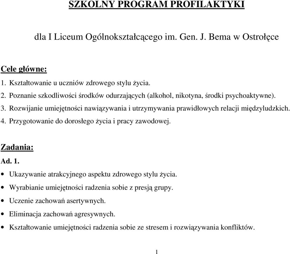 Rozwijanie umiejętności nawiązywania i utrzymywania prawidłowych relacji międzyludzkich. 4. Przygotowanie do dorosłego Ŝycia i pracy zawodowej. Zadania: Ad. 1.