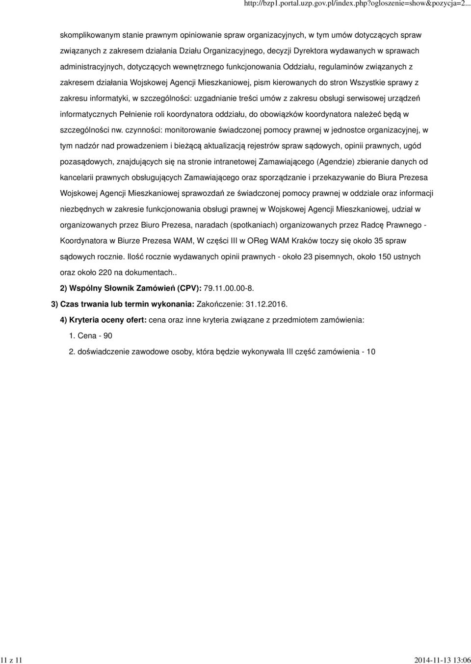 Wszystkie sprawy z zakresu informatyki, w szczególności: uzgadnianie treści umów z zakresu obsługi serwisowej urządzeń informatycznych Pełnienie roli koordynatora oddziału, do obowiązków koordynatora