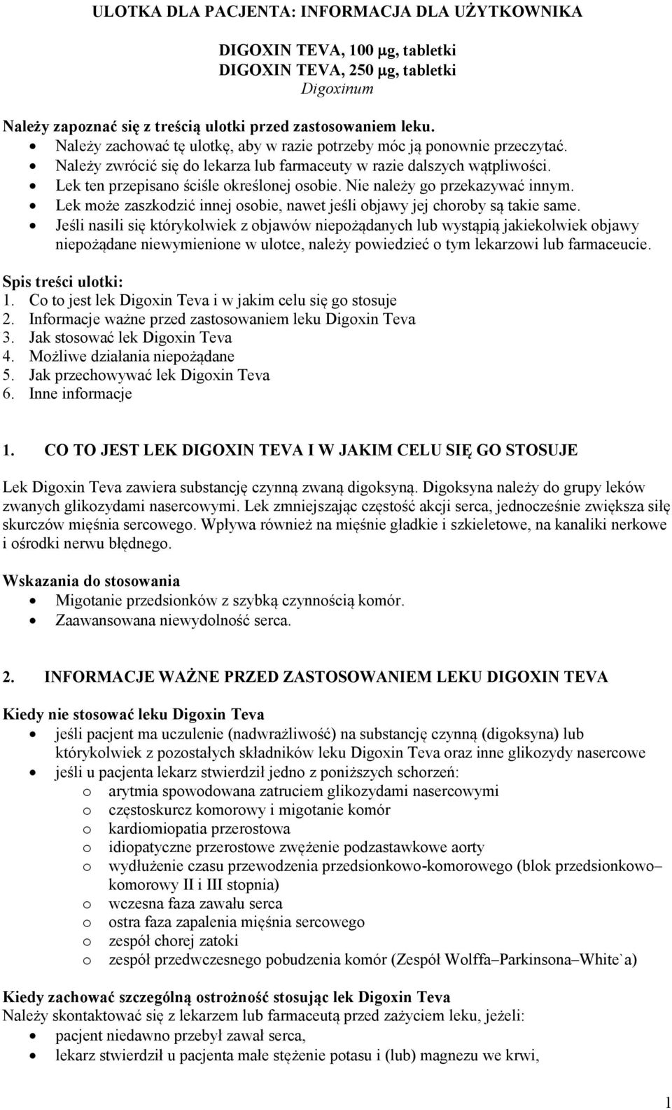 Nie należy go przekazywać innym. Lek może zaszkodzić innej osobie, nawet jeśli objawy jej choroby są takie same.