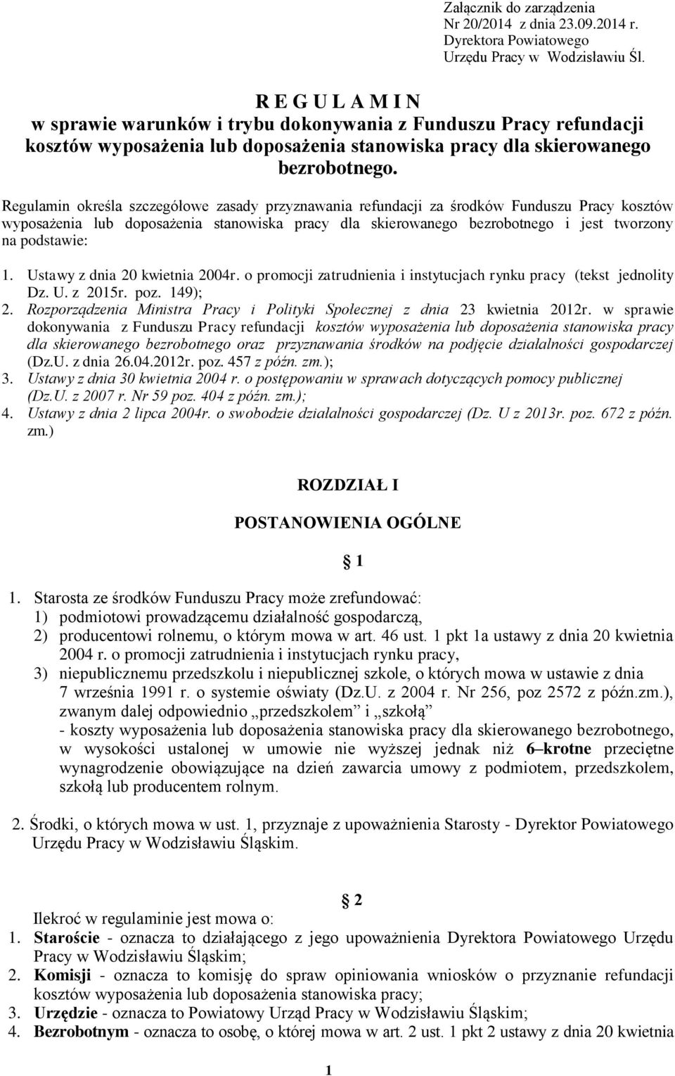 Regulamin określa szczegółowe zasady przyznawania refundacji za środków Funduszu Pracy kosztów wyposażenia lub doposażenia stanowiska pracy dla skierowanego bezrobotnego i jest tworzony na podstawie: