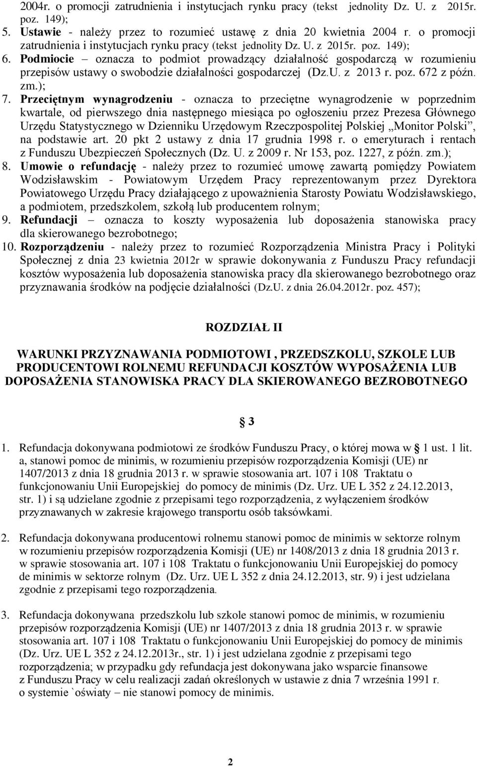 Podmiocie oznacza to podmiot prowadzący działalność gospodarczą w rozumieniu przepisów ustawy o swobodzie działalności gospodarczej (Dz.U. z 2013 r. poz. 672 z późn. zm.); 7.