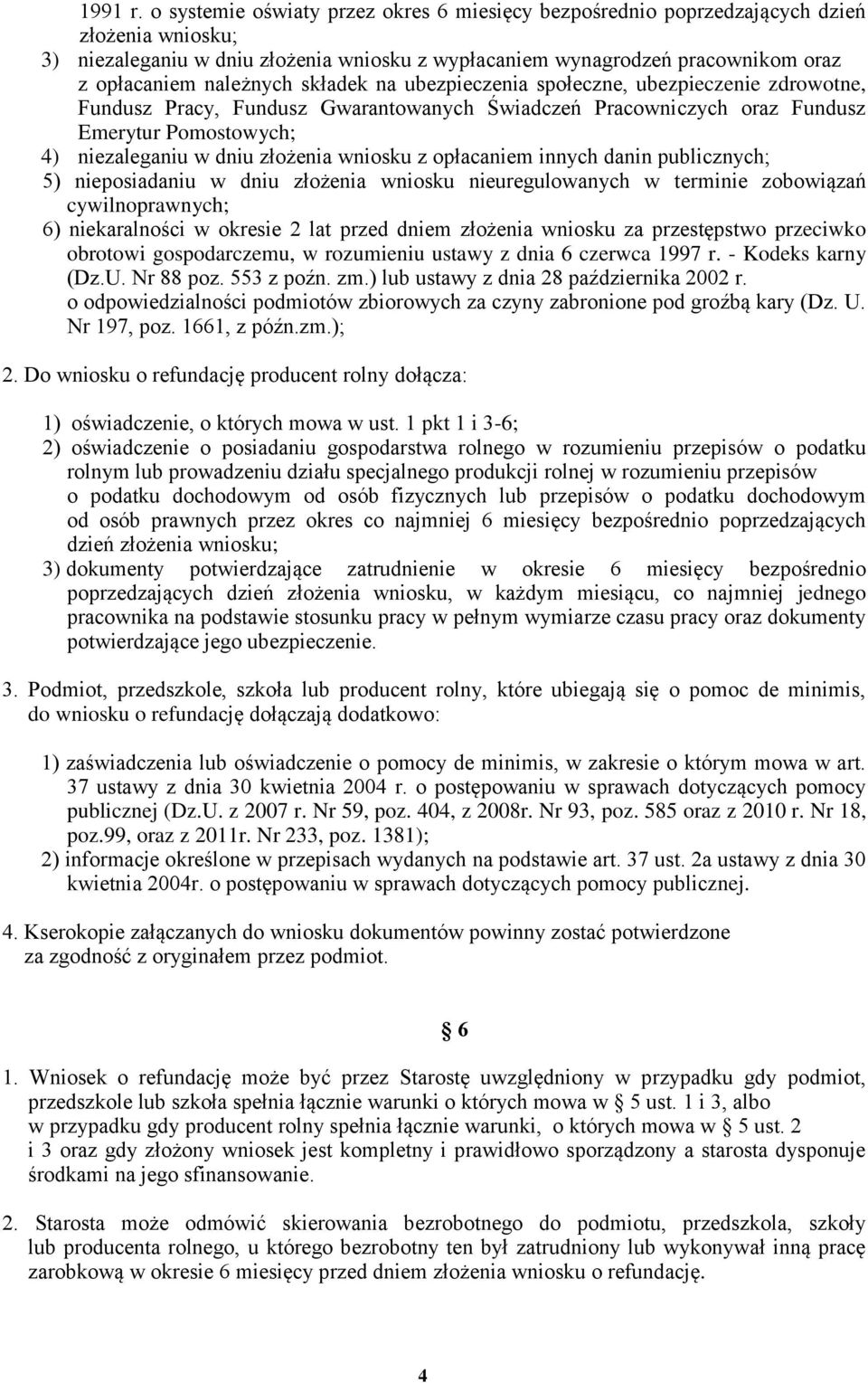 należnych składek na ubezpieczenia społeczne, ubezpieczenie zdrowotne, Fundusz Pracy, Fundusz Gwarantowanych Świadczeń Pracowniczych oraz Fundusz Emerytur Pomostowych; 4) niezaleganiu w dniu złożenia