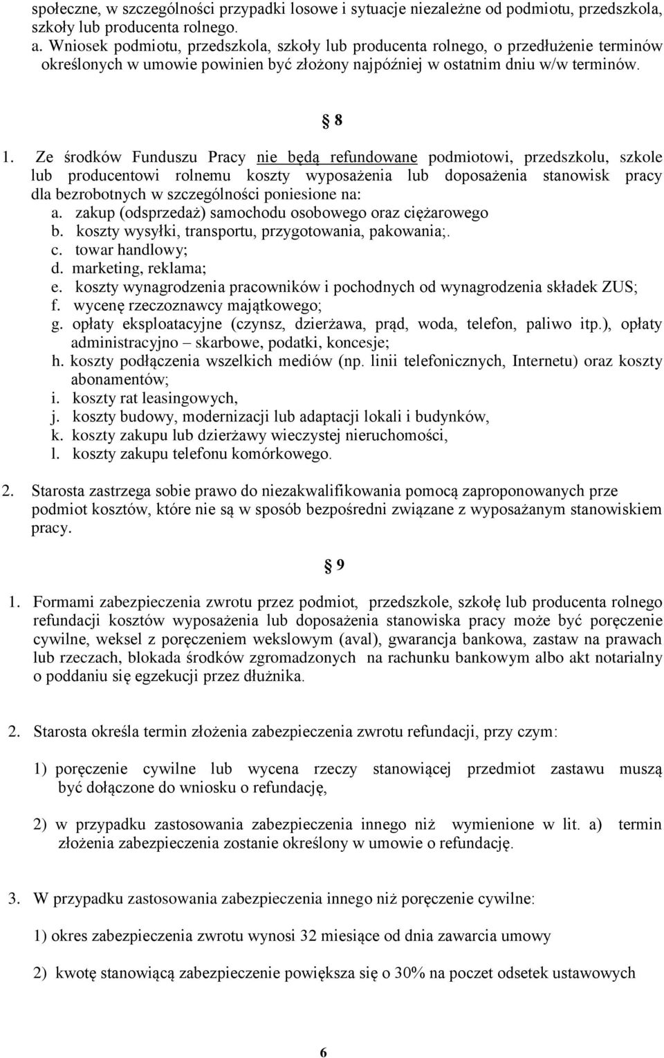 Ze środków Funduszu Pracy nie będą refundowane podmiotowi, przedszkolu, szkole lub producentowi rolnemu koszty wyposażenia lub doposażenia stanowisk pracy dla bezrobotnych w szczególności poniesione
