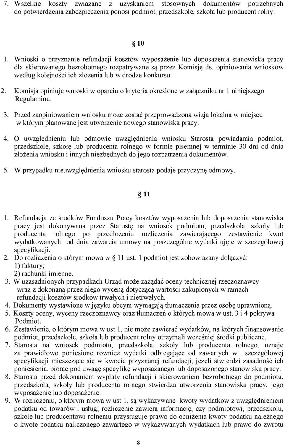 opiniowania wniosków według kolejności ich złożenia lub w drodze konkursu. 2. Komisja opiniuje wnioski w oparciu o kryteria określone w załączniku nr 1 niniejszego Regulaminu. 3.