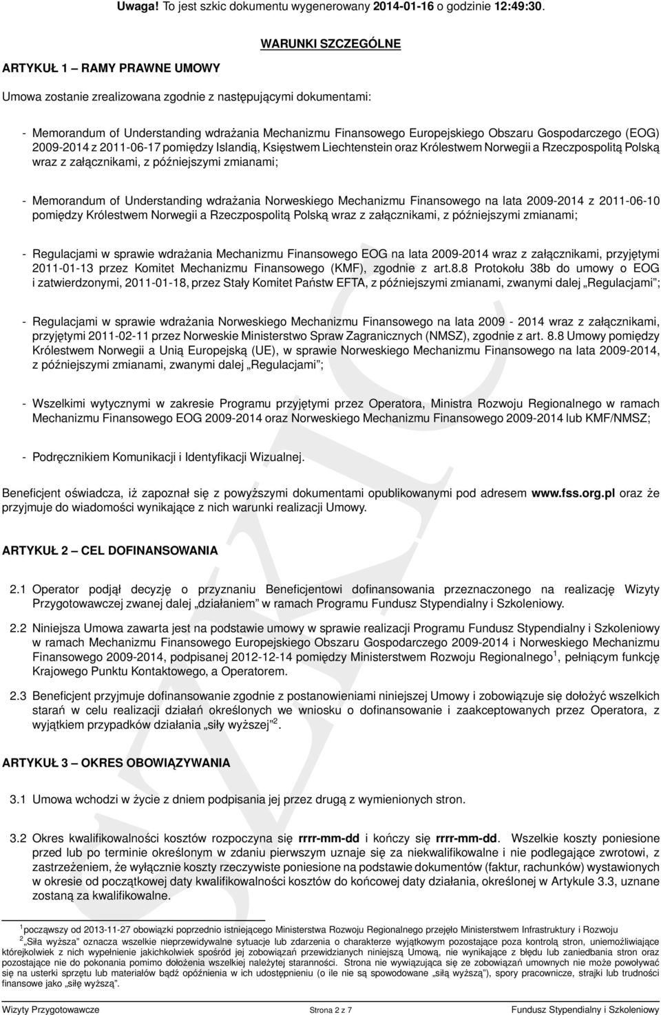 Understanding wdrażania Norweskiego Mechanizmu Finansowego na lata 2009-2014 z 2011-06-10 pomiędzy Królestwem Norwegii a Rzeczpospolita Polska wraz z załacznikami, z późniejszymi zmianami; -